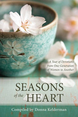 Cover Image for Seasons of the Heart: A Year of Devotions from One Generation of Women to Another -- Donna Kelderman, Paperback
