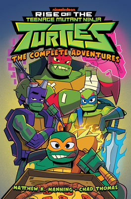 Cover Image for Rise of the Teenage Mutant Ninja Turtles: The Complete Adventures -- Matthew K. Manning, Paperback