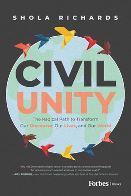 Cover Image for Civil Unity: The Radical Path to Transform Our Discourse, Our Lives, and Our World -- Shola Richards, Hardcover
