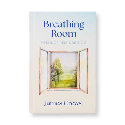 Cover Image for Breathing Room: Poems of Rest and Retreat -- James Crews, Hardcover