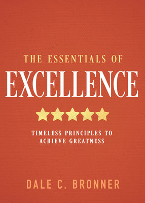 Cover Image for The Essentials of Excellence: Timeless Principles to Achieve Greatness -- Dale Bronner, Hardcover