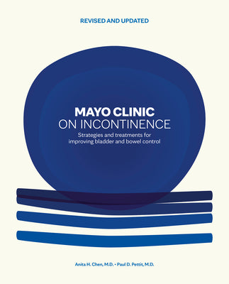 Cover Image for Mayo Clinic on Incontinence, Revised and Updated: Strategies for Bladder and Bowel Control -- Anita H. Chen, Hardcover
