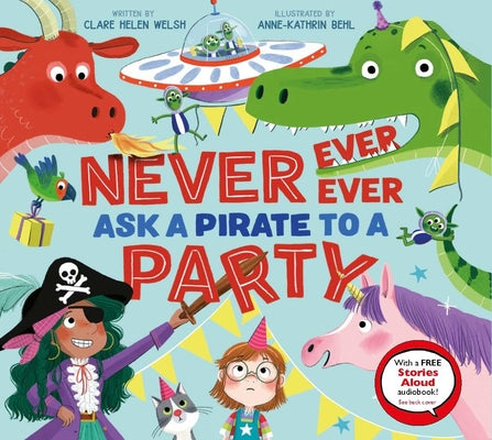 Cover Image for Never, Ever, Ever Ask a Pirate to a Party -- Clare Helen Welsh, Hardcover