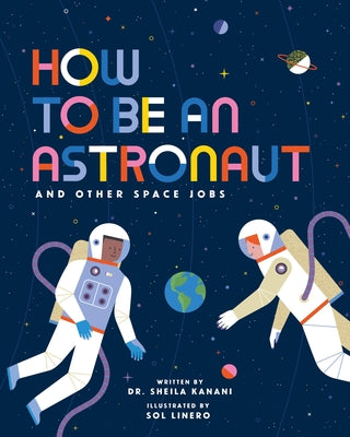 Cover Image for How to Be an Astronaut and Other Space Jobs: Volume 5 -- Sheila Kanani, Hardcover