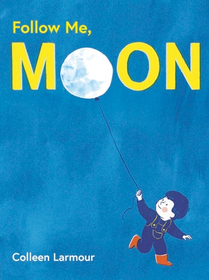 Cover Image for Follow Me, Moon -- Colleen Larmour, Hardcover