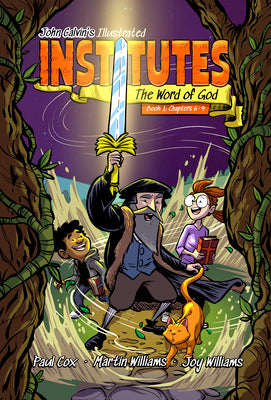 Cover Image for John Calvin's Illustrated Institutes: The Word of God: Book 1: Chapters 6-9 -- Martin Patrick Williams, Paperback