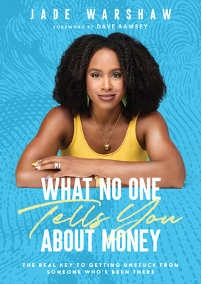 Cover Image for What No One Tells You about Money: The Real Key to Getting Unstuck from Someone Who's Been There -- Jade Warshaw, Hardcover