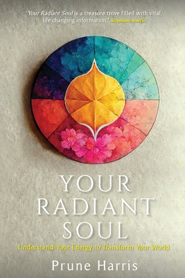 Cover Image for Your Radiant Soul: Understand Your Energy to Transform Your World -- Prune Harris, Paperback