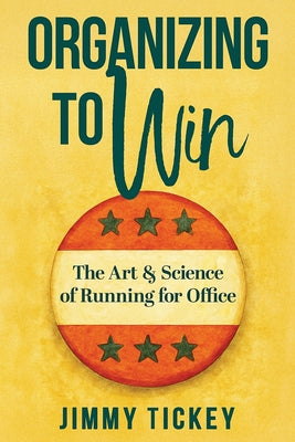 Cover Image for Organizing to Win: The Art and Science of Running for Office -- Jimmy Tickey, Paperback