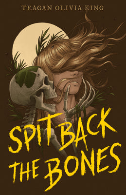 Cover Image for Spit Back the Bones -- Teagan Olivia King, Paperback