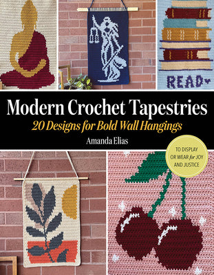 Cover Image for Modern Crochet Tapestries: 20 Designs for Bold Wall Hangings to Display or Wear for Joy and Justice -- Amanda Elias, Paperback