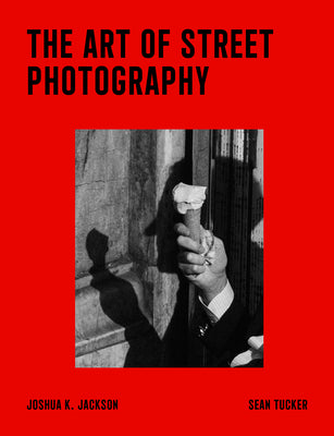 Cover Image for The Art of Street Photography -- Sean Tucker, Hardcover