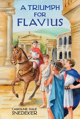 Cover Image for A Triumph for Flavius -- Caroline Dale Snedeker, Paperback