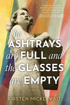 Cover Image for The Ashtrays Are Full and the Glasses Are Empty -- Kirsten Mickelwait, Paperback