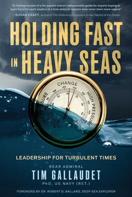 Cover Image for Holding Fast in Heavy Seas: Leadership for Turbulent Times by Rear Admiral -- Tim Gallaudet Us Navy (Ret), Paperback