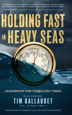 Cover Image for Holding Fast in Heavy Seas: Leadership for Turbulent Times by Rear Admiral -- Tim Gallaudet Us Navy (Ret), Hardcover
