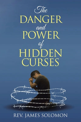 Cover Image for The Danger and Power of Hidden Curses -- James Solomon, Paperback