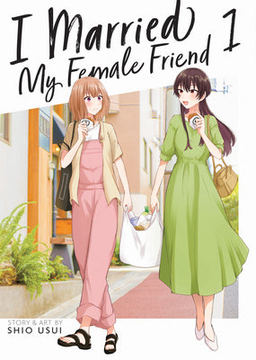 Cover Image for I Married My Female Friend Vol. 1 -- Shio Usui, Paperback