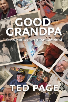 Cover Image for Good Grandpa: Stories from the Heart of Grandfatherhood -- Ted Page, Hardcover