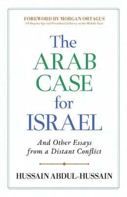 Cover Image for The Arab Case for Israel: And Other Essays from a Distant Conflict -- Hussain Abdul-Hussain, Paperback