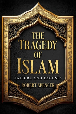 Cover Image for The Tragedy of Islam: Failure and Excuses -- Robert Spencer, Hardcover