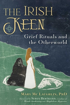 Cover Image for The Irish Keen: Grief Rituals and the Otherworld -- Mary MC Laughlin, Paperback