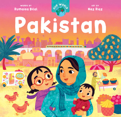 Cover Image for Our World: Pakistan -- Rumaisa Bilal, Board Books