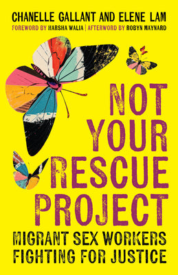 Cover Image for Not Your Rescue Project: Migrant Sex Workers Fighting for Justice -- Chanelle Gallant, Paperback