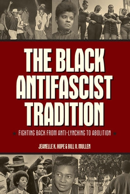 Cover Image for The Black Antifascist Tradition: Fighting Back from Anti-Lynching to Abolition -- Jeanelle K. Hope, Paperback