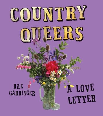 Cover Image for Country Queers: A Love Letter -- Rae Garringer, Paperback