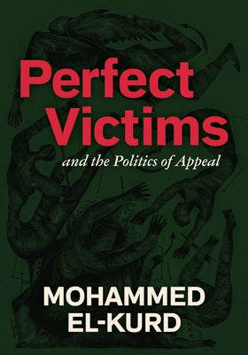 Cover Image for Perfect Victims: And the Politics of Appeal -- Mohammed El-Kurd, Paperback