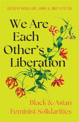 Cover Image for We Are Each Other's Liberation: Black and Asian Feminist Solidarities -- Jaimee A. Swift, Paperback
