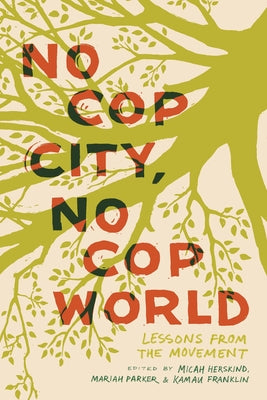 Cover Image for No Cop City, No Cop World: Lessons from the Movement -- Micah Herskind, Paperback