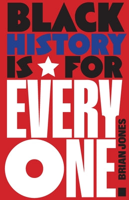 Cover Image for Black History Is for Everyone -- Brian Jones, Hardcover