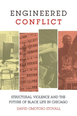 Cover Image for Engineered Conflict: Structural Violence and the Future of Black Life in Chicago -- David Omotoso Stovall, Paperback