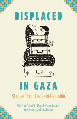 Cover Image for Displaced in Gaza: Stories from the Gaza Genocide -- Yousef M. Aljamal, Paperback