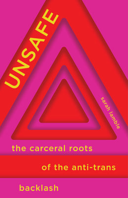 Cover Image for Unsafe: The Carceral Roots of the Anti-Trans Backlash -- Sarah Lamble, Paperback