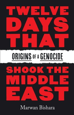 Cover Image for Twelve Days That Shook the Middle East: Origins of a Genocide -- Marwan Bishara, Hardcover