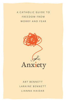 Cover Image for Anxiety: A Catholic Guide to Freedom from Worry and Fear -- Bennett, Paperback