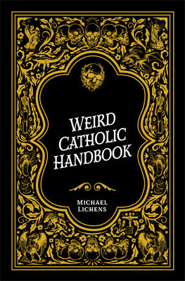 Cover Image for Weird Catholic Handbook -- Michael J. Lichens, Hardcover