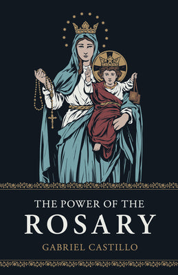 Cover Image for The Power of the Rosary -- Gabriel Castillo, Paperback