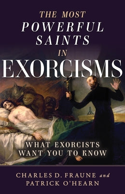Cover Image for The Most Powerful Saints in Exorcisms: What Exorcists Want You to Know -- Patrick O'Hearn, Paperback