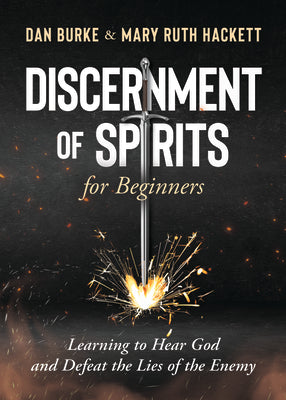 Cover Image for Discernment of Spirits for Beginners:: Learning to Hear God and Defeat the Lies of the Enemy -- Dan Burke, Paperback