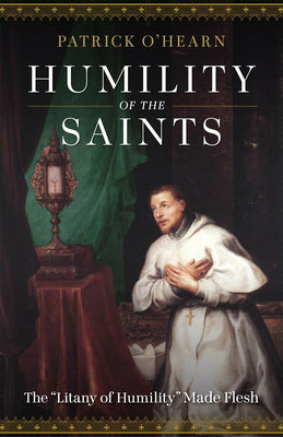 Cover Image for Humility of the Saints: The Litany of Humility Made Flesh -- Patrick O'Hearn, Paperback