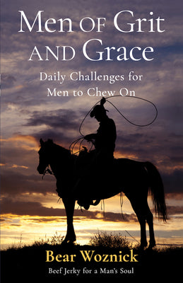 Cover Image for Men of Grace & Grit: Daily Challenges for Men to Chew on -- Bear Woznick, Hardcover