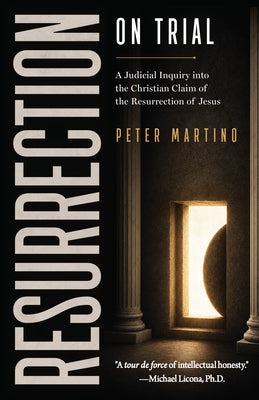 Cover Image for Resurrection on Trial: A Judicial Inquiry Into the Christian Claim of the Resurrection of Jesus -- Peter D. Martino, Paperback