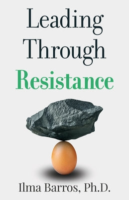 Cover Image for Leading Through Resistance -- Ilma Barros, Paperback