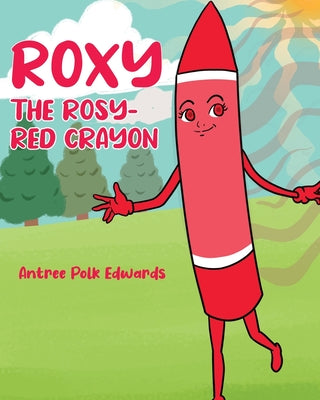 Cover Image for Roxy the Rosy-Red Crayon -- Antree Polk Edwards, Paperback