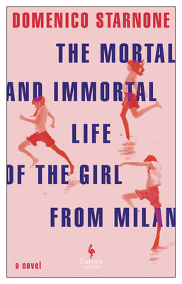 Cover Image for The Mortal and Immortal Life of the Girl from Milan -- Domenico Starnone, Paperback