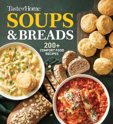 Cover Image for Taste of Home Soups & Breads: 200+ Comforting Recipes for Soups, Stews, Chowders, and Homemade Breads -- Taste of Home, Paperback